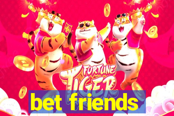 bet friends